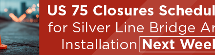 US 75 Closures Scheduled for Silver Line Bridge Arch Installation Next Week 