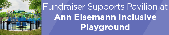 Fundraiser Supports Pavilion at Ann Eisemann Inclusive Playground 
