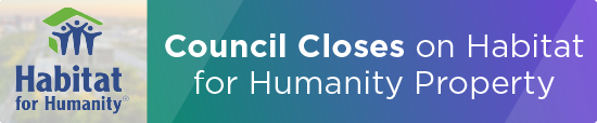Council Closes on Habitat for Humanity Property 