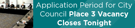 Application Period for City Council Place 3 Vacancy Closes Tonight