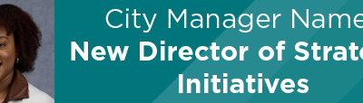 City Manager Names New Director of Strategic Initiatives