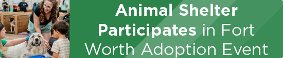Animal Shelter Participates in Fort Worth Adoption Event 