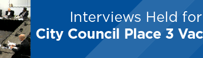 Interviews Held for City Council Place 3 Vacancy