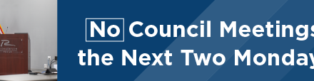 No Council Meetings the Next Two Mondays
