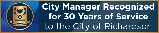 City Manager Recognized for 30 Years of Service to the City of Richardson