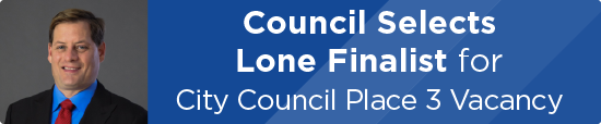 Council Selects Lone Finalist for City Council Place 3 Vacancy