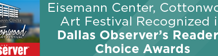 Eisemann Center, Cottonwood Art Festival Recognized in Dallas Observer’s Reader’s Choice Awards