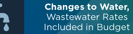 Changes to Water, Wastewater Rates Included in Budget