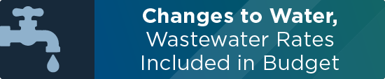 Changes to Water, Wastewater Rates Included in Budget