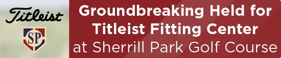 Groundbreaking Held for Titleist Fitting Center at Sherrill Park Golf Course