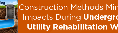 Construction Methods Minimize Impacts During Underground Utility Rehabilitation Work
