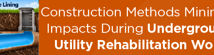 Construction Methods Minimize Impacts During Underground Utility Rehabilitation Work