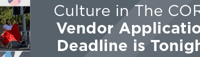Culture in The CORE Vendor Application Deadline is Tonight