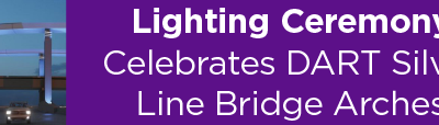 Lighting Ceremony Celebrates DART Silver Line Bridge Arches 