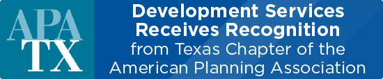 Development Services Receives Recognition from Texas Chapter of the American Planning Association 