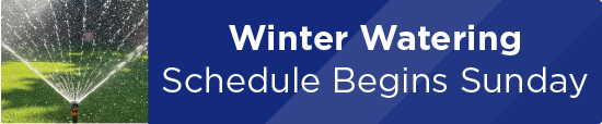 Winter Watering Schedule Begins Sunday   