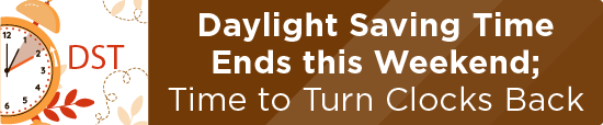 Daylight Saving Time Ends this Weekend; Time to Turn Clocks Back